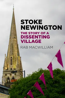 Stoke Newington: La historia de un pueblo disidente - Stoke Newington: The Story of a Dissenting Village