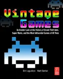 Juegos de época: Una mirada desde dentro a la historia de Grand Theft Auto, Super Mario y los juegos más influyentes de todos los tiempos - Vintage Games: An Insider Look at the History of Grand Theft Auto, Super Mario, and the Most Influential Games of All Time