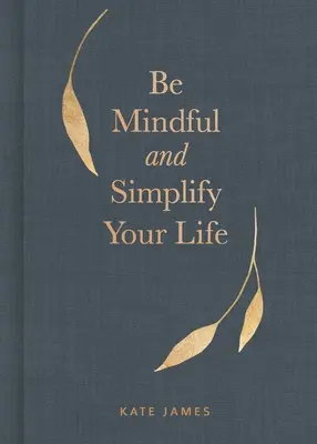 Sé consciente y simplifica tu vida - Be Mindful and Simplify Your Life