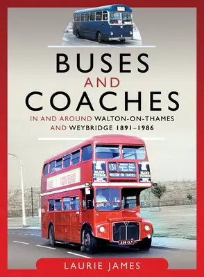 Autobuses y autocares en Walton-On-Thames y Weybridge y sus alrededores, 1891-1986 - Buses and Coaches in and Around Walton-On-Thames and Weybridge, 1891-1986