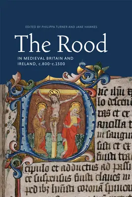 La Roda en la Gran Bretaña e Irlanda medievales, 800-1500 d.C. - The Rood in Medieval Britain and Ireland, C.800-C.1500