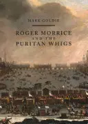 Roger Morrice y los Whigs Puritanos: El libro de entrada, 1677-1691 - Roger Morrice and the Puritan Whigs: The Entring Book, 1677-1691