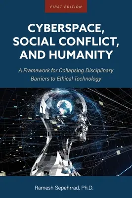 Ciberespacio, conflicto social y humanidad: Un marco para derribar las barreras disciplinarias a la tecnología ética - Cyberspace, Social Conflict, and Humanity: A Framework for Collapsing Disciplinary Barriers to Ethical Technology