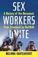 Sex Workers Unite: Historia del movimiento desde Stonewall hasta Slutwalk - Sex Workers Unite: A History of the Movement from Stonewall to Slutwalk