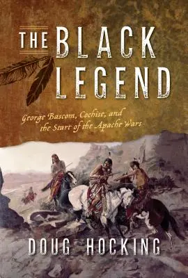 La leyenda negra: George Bascom, Cochise y el inicio de las guerras apaches - The Black Legend: George Bascom, Cochise, and the Start of the Apache Wars