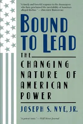 Bound to Lead: La naturaleza cambiante del poder estadounidense - Bound to Lead: The Changing Nature of American Power