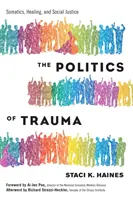 La política del trauma: Somática, curación y justicia social - The Politics of Trauma: Somatics, Healing, and Social Justice