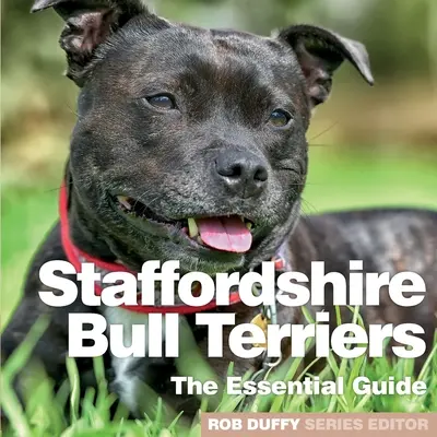 Staffordshire Bull Terriers: La Guía Esencial - Staffordshire Bull Terriers: The Essential Guide