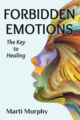 Emociones prohibidas: La clave de la curación - Forbidden Emotions: The Key to Healing