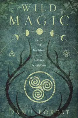 Magia salvaje: Tradiciones populares celtas para el practicante solitario - Wild Magic: Celtic Folk Traditions for the Solitary Practitioner