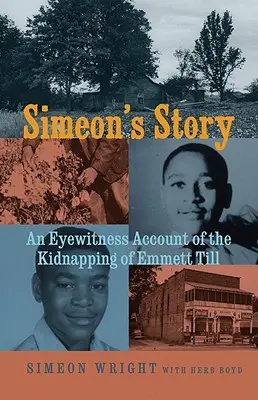 La historia de Simeón: Relato de un testigo ocular del secuestro de Emmett Till - Simeon's Story: An Eyewitness Account of the Kidnapping of Emmett Till