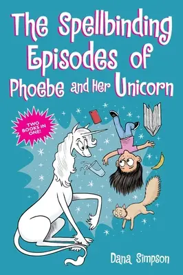 Los fascinantes episodios de Phoebe y su unicornio: Dos libros en uno - The Spellbinding Episodes of Phoebe and Her Unicorn: Two Books in One