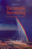 Cuentos terapéuticos: 101 cuentos curativos para niños - Therapeutic Storytelling: 101 Healing Stories for Children