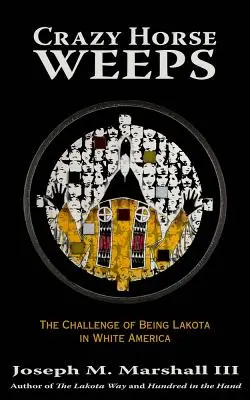 Crazy Horse Weeps: El desafío de ser lakota en la América blanca - Crazy Horse Weeps: The Challenge of Being Lakota in White America