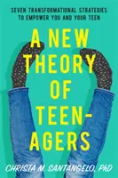 Una nueva teoría sobre los adolescentes: Siete estrategias transformadoras para empoderaros a ti y a tu hijo adolescente - A New Theory of Teenagers: Seven Transformational Strategies to Empower You and Your Teen