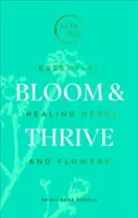 Bloom & Thrive: Hierbas y flores curativas esenciales - Bloom & Thrive: Essential Healing Herbs and Flowers