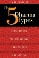 Los 5 tipos de Dharma: Sabiduría Védica para Descubrir tu Propósito y Destino - The 5 Dharma Types: Vedic Wisdom for Discovering Your Purpose and Destiny