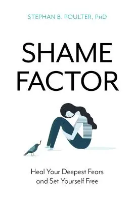 El factor vergüenza: Sana tus miedos más profundos y libérate - The Shame Factor: Heal Your Deepest Fears and Set Yourself Free