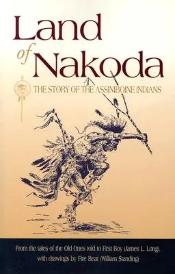 Tierra de Nakoda: La historia de los indios assiniboine - Land of Nakoda: The Story of the Assiniboine Indians