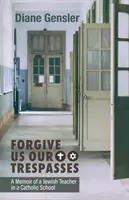 Perdona nuestras ofensas: Memorias de un profesor judío en una escuela católica - Forgive Us Our Trespasses: A Memoir of a Jewish Teacher in a Catholic School