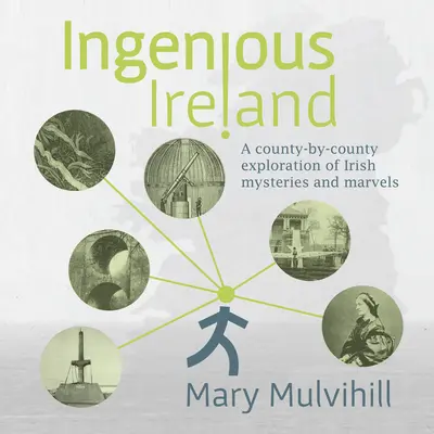 Irlanda ingeniosa: Una exploración condado por condado de los misterios y maravillas irlandeses - Ingenious Ireland: A County-By-County Exploration of Irish Mysteries and Marvels