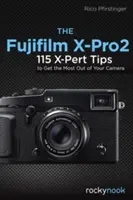 La Fujifilm X-Pro2: 115 consejos X-Pert para sacar el máximo partido a su cámara - The Fujifilm X-Pro2: 115 X-Pert Tips to Get the Most Out of Your Camera