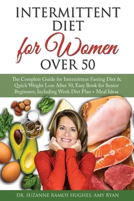 Dieta de ayuno intermitente para mujeres mayores de 50 años: La guía completa para el ayuno intermitente y la pérdida de peso rápida después de los 50, libro fácil para principiantes mayores - Intermittent Fasting Diet for Women Over 50: The Complete Guide for Intermittent Fasting and Quick Weight Loss After 50, Easy Book for Senior Beginner