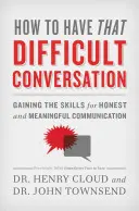 Cómo tener esa conversación difícil: Adquirir las habilidades para una comunicación honesta y significativa - How to Have That Difficult Conversation: Gaining the Skills for Honest and Meaningful Communication