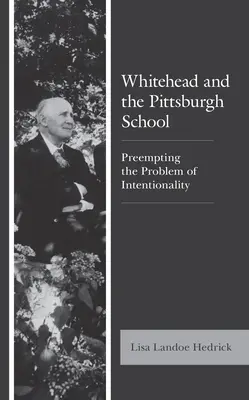 Whitehead y la Escuela de Pittsburgh: Prevenir el problema de la intencionalidad - Whitehead and the Pittsburgh School: Preempting the Problem of Intentionality