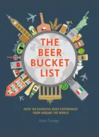 The Beer Bucket List: Más de 150 experiencias cerveceras imprescindibles en todo el mundo - The Beer Bucket List: Over 150 Essential Beer Experiences from Around the World