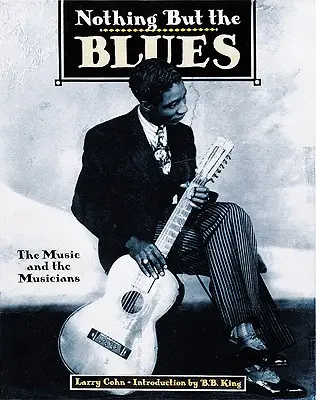 Nothing But the Blues: La música y los músicos - Nothing But the Blues: The Music and the Musicians