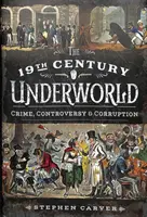 Los bajos fondos del siglo XIX: Crimen, polémica y corrupción - The 19th Century Underworld: Crime, Controversy & Corruption