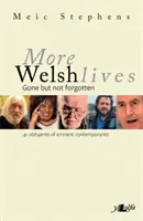 Más vidas galesas: Gone But Not Forgotten - More Welsh Lives: Gone But Not Forgotten