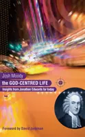 La vida centrada en Dios: Ideas de Jonathan Edwards para hoy - The God-Centred Life: Insights from Jonathan Edwards for Today