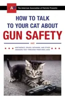 Cómo hablar con su gato sobre la seguridad de las armas y la abstinencia, las drogas, el satanismo y otros peligros que amenazan sus nueve vidas - How to Talk to Your Cat About Gun Safety - and Abstinence, Drugs, Satanism, and Other Dangers That Threaten Their Nine Lives