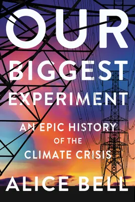 Nuestro mayor experimento: Una historia épica de la crisis climática - Our Biggest Experiment: An Epic History of the Climate Crisis