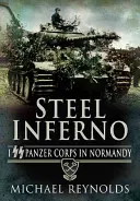 Inferno de acero: I Cuerpo Panzer de las SS en Normandía - Steel Inferno: I SS Panzer Corps in Normandy