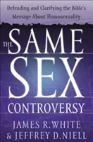 La controversia sobre el mismo sexo: Defender y aclarar el mensaje de la Biblia sobre la homosexualidad - The Same Sex Controversy: Defending and Clarifying the Bible's Message about Homosexuality