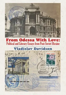 Desde Odessa con amor: Ensayos políticos y literarios en la Ucrania postsoviética - From Odessa with Love: Political and Literary Essays in Post-Soviet Ukraine