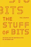 La materia de los bits: Ensayo sobre la materialidad de la información - The Stuff of Bits: An Essay on the Materialities of Information