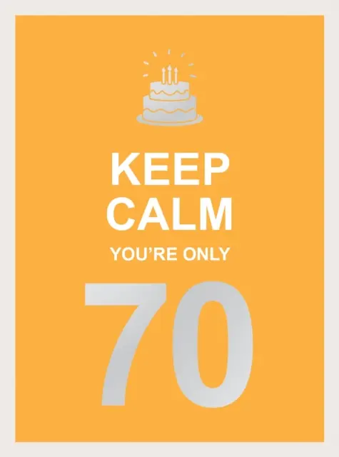 Keep Calm You're Only 70: Palabras sabias para un gran cumpleaños - Keep Calm You're Only 70: Wise Words for a Big Birthday