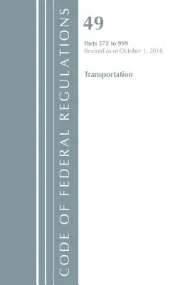 Código de Regulaciones Federales, Título 49 Transporte 572-999, Revisado a partir del 1 de octubre de 2018 (Oficina del Registro Federal (U S )) - Code of Federal Regulations, Title 49 Transportation 572-999, Revised as of October 1, 2018 (Office of the Federal Register (U S ))