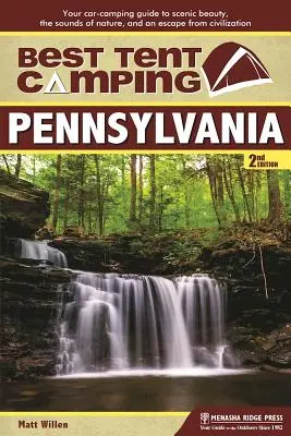 El mejor camping en tienda: Pennsylvania: Guía de acampada en coche para disfrutar de la belleza paisajística, los sonidos de la naturaleza y escapar de la civilización - Best Tent Camping: Pennsylvania: Your Car-Camping Guide to Scenic Beauty, the Sounds of Nature, and an Escape from Civilization