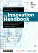 El manual de la innovación: Cómo sacar provecho de tus ideas, propiedad intelectual y conocimiento del mercado - The Innovation Handbook: How to Profit from Your Ideas, Intellectual Property and Market Knowledge