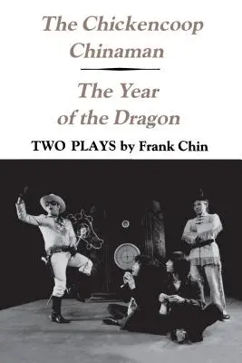 El chino del gallinero y El año del dragón: Dos obras de teatro - The Chickencoop Chinaman and The Year of the Dragon: Two Plays