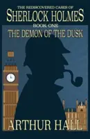 El Demonio Del Crepúsculo Los casos redescubiertos de Sherlock Holmes Libro 1 - The Demon of the Dusk: The rediscovered cases of Sherlock Holmes Book 1