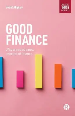 Buenas finanzas: Por qué necesitamos un nuevo concepto de finanzas - Good Finance: Why We Need a New Concept of Finance