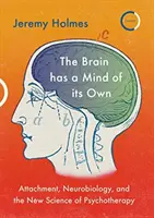 El cerebro tiene mente propia: Apego, neurobiología y la nueva ciencia de la psicoterapia - The Brain Has a Mind of Its Own: Attachment, Neurobiology, and the New Science of Psychotherapy