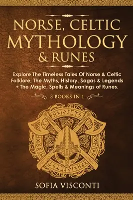 Mitología Nórdica, Celta y Runas: Explore Los Cuentos Intemporales Del Folklore Nórdico Y Celta, Los Mitos, La Historia, Las Sagas Y Las Leyendas + La Magia, Los Hechizos Y El Significado. - Norse, Celtic Mythology & Runes: Explore The Timeless Tales Of Norse & Celtic Folklore, The Myths, History, Sagas & Legends + The Magic, Spells & Mean