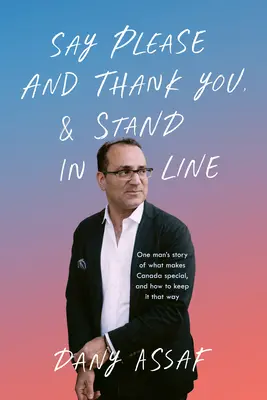 Diga por favor y gracias y haga cola: La historia de un hombre sobre lo que hace especial a Canadá y cómo mantenerlo así - Say Please and Thank You & Stand in Line: One Man's Story of What Makes Canada Special, and How to Keep It That Way